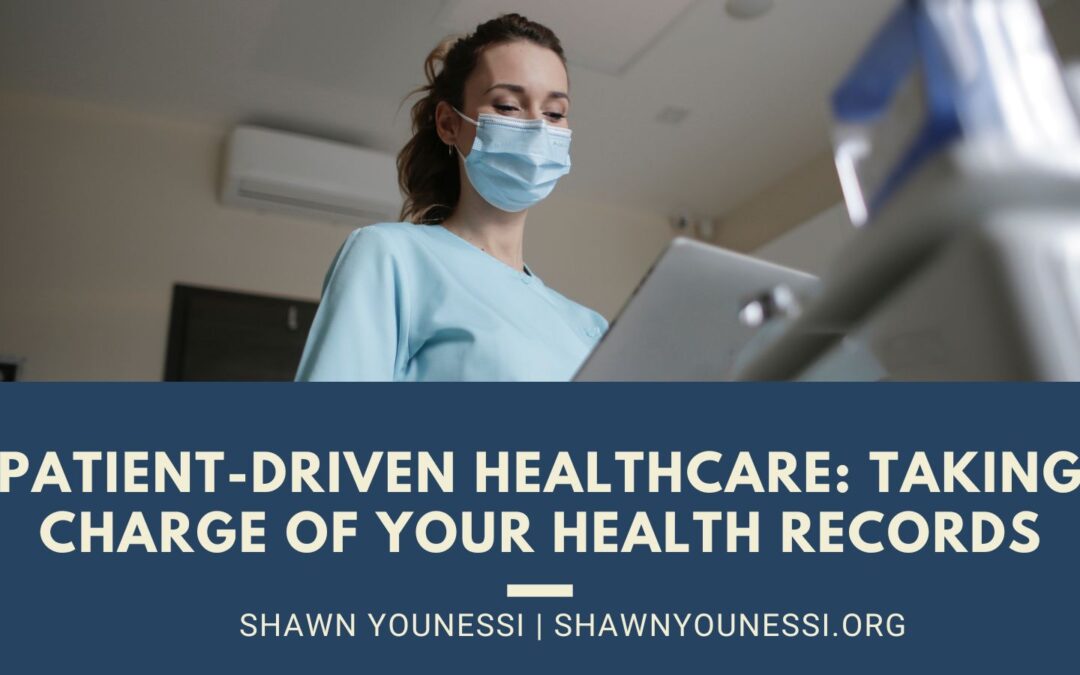 Patient-Driven Healthcare: Taking Charge of Your Health Records
