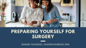 Shawn Younessi Preparing Yourself For Surgery