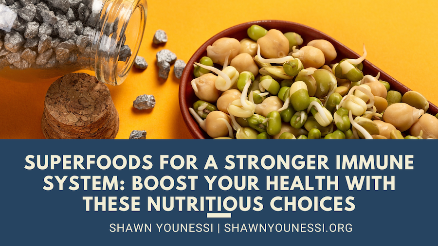 Shawn Younessi Superfoods for a Stronger Immune System Boost Your Health with These Nutritious Choices
