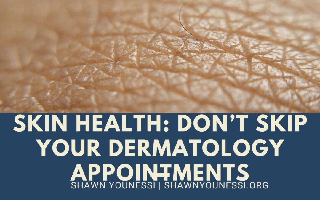 Skin Health: Don’t Skip Your Dermatology Appointments