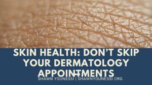 Skin Health_ Don’t Skip Your Dermatology Appointments